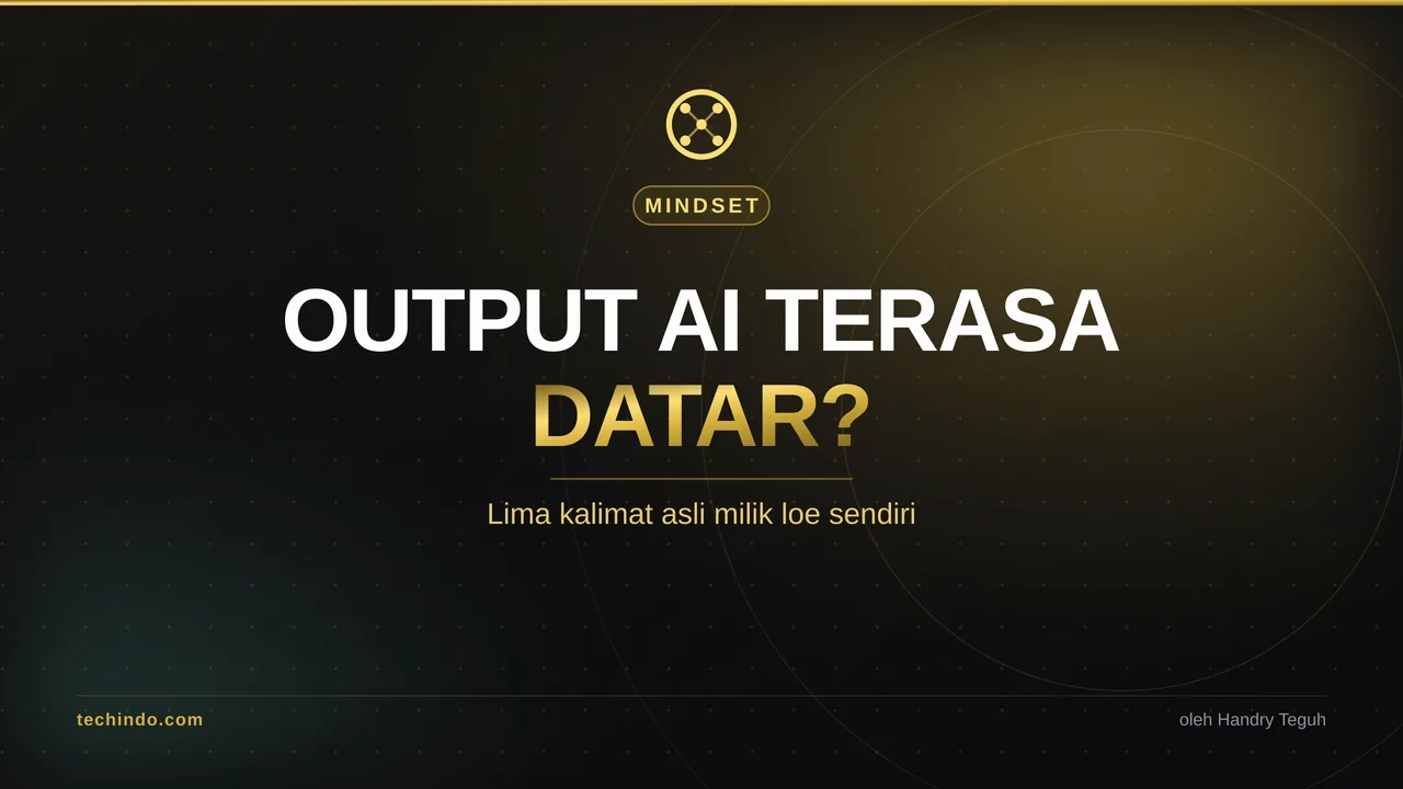 Output AI Terasa Datar? Tambah Lima Kalimat Asli Milik Loe