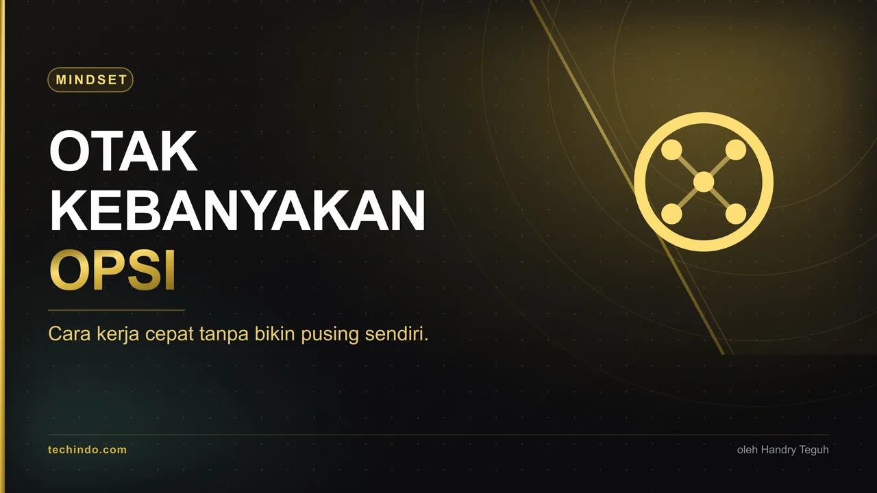 Bukan Kurang Waktu. Otak Loe Kebanyakan Opsi: Cara Kerja Cepat Tanpa Ribet