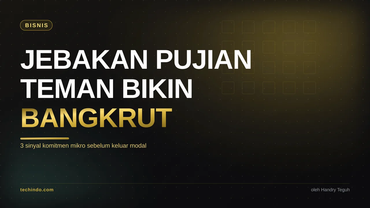 Jebakan Pujian Teman: Kenapa Feedback Bikin Bisnis Loe Bangkrut
