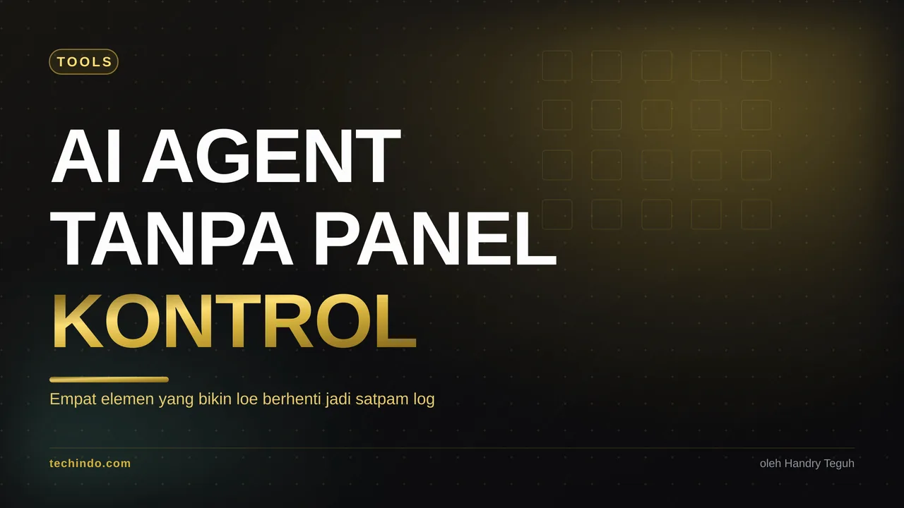 AI Agent Tanpa Panel Kontrol Bikin Loe Jadi Satpam Log