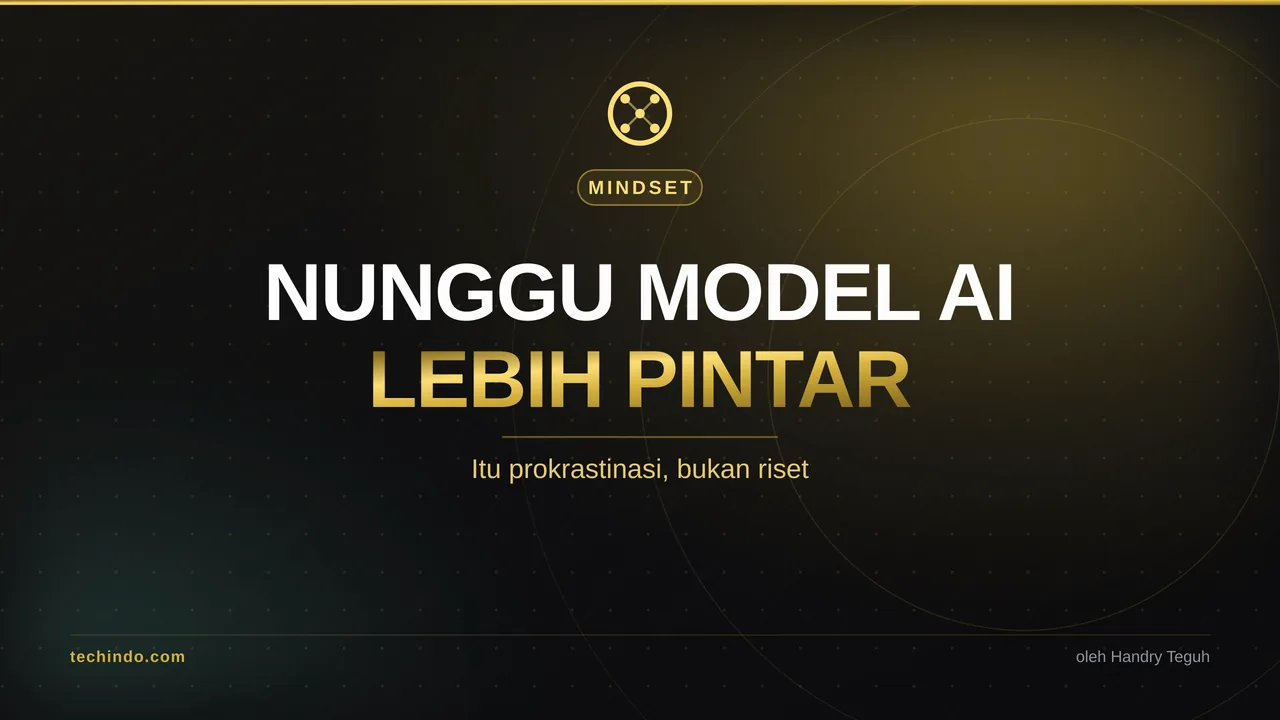 Nunggu Model AI Lebih Pintar Itu Prokrastinasi, Bukan Riset