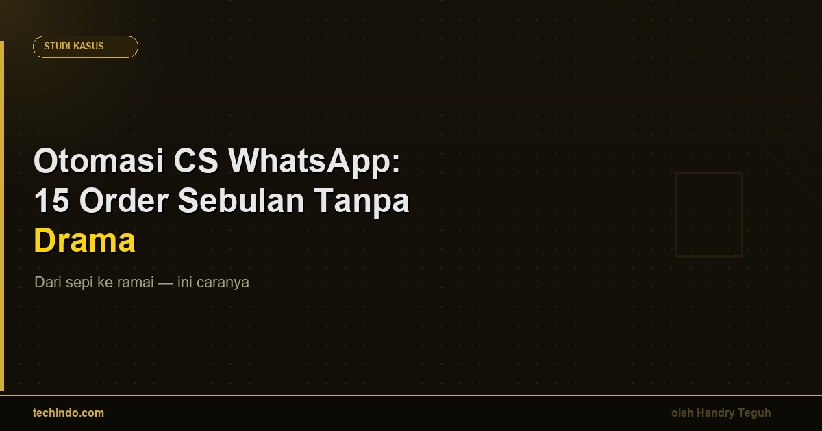 Otomasi CS WhatsApp: Dari Chat Sepi ke 15 Order Per Bulan