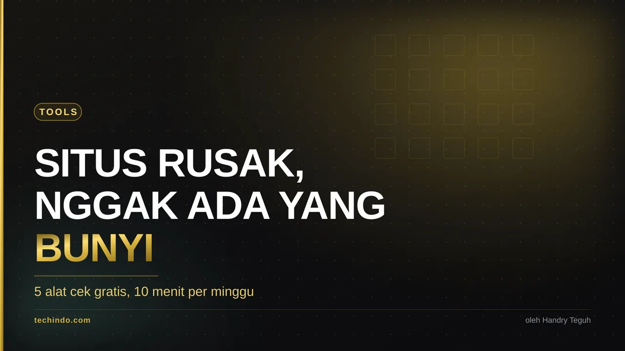 Website Rusak Diam-Diam: 5 Alat Cek Gratis, 10 Menit per Minggu